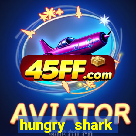 hungry shark evolution dinheiro infinito